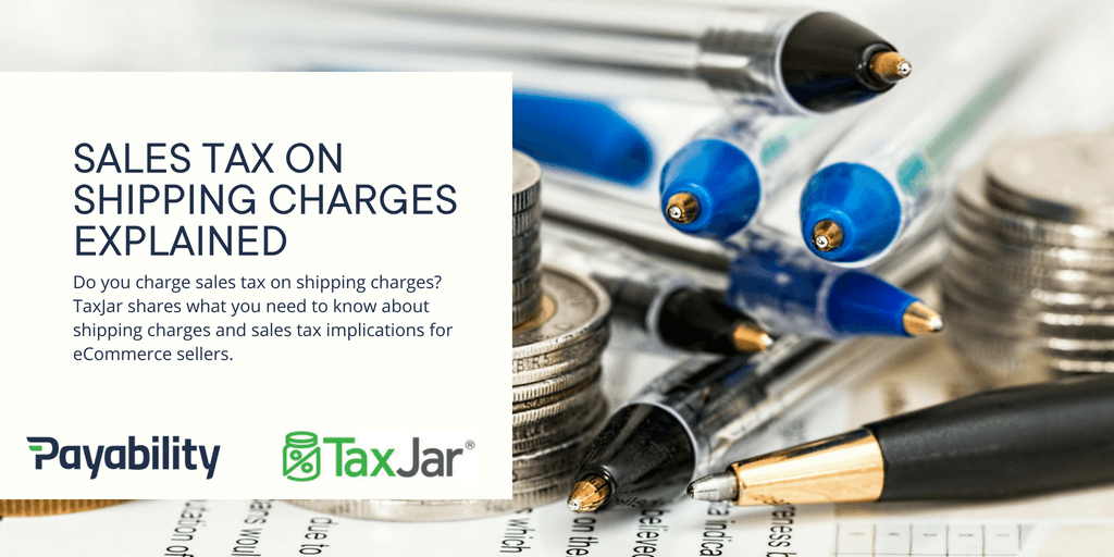 Sales Tax on Shipping Charges, Explained Payability