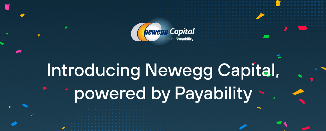 Product Update: We Teamed Up with Newegg to Launch Newegg Capital, Powered by Payability